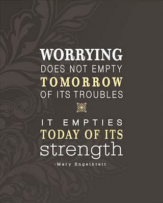 Worrying Does Not empty Tomorrow of its troubles | carmelmoments.com
