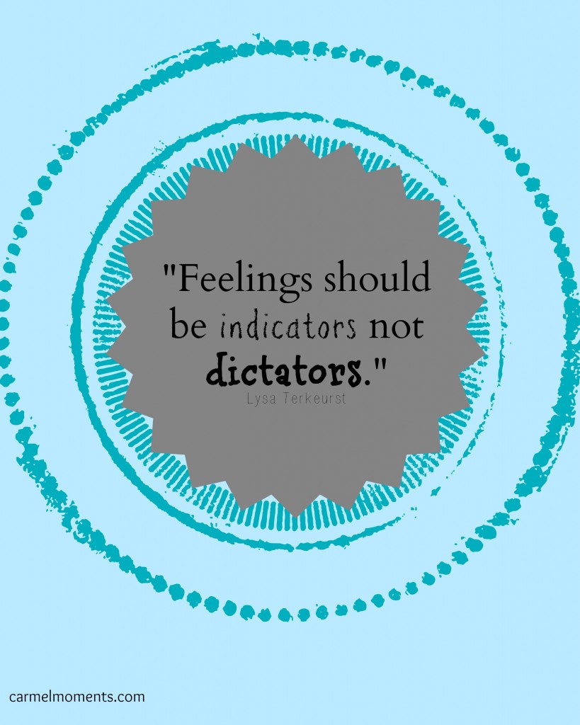 Feelings should be indicators not dictators. Lysa Terkeurst quote