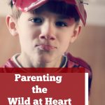 Parenting the Wild at Heart