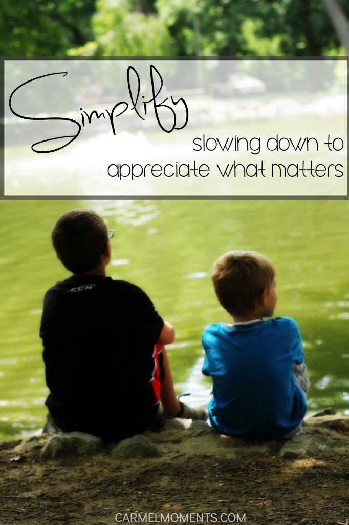 Simplify: Slowing down to appreciate what matters most in life.