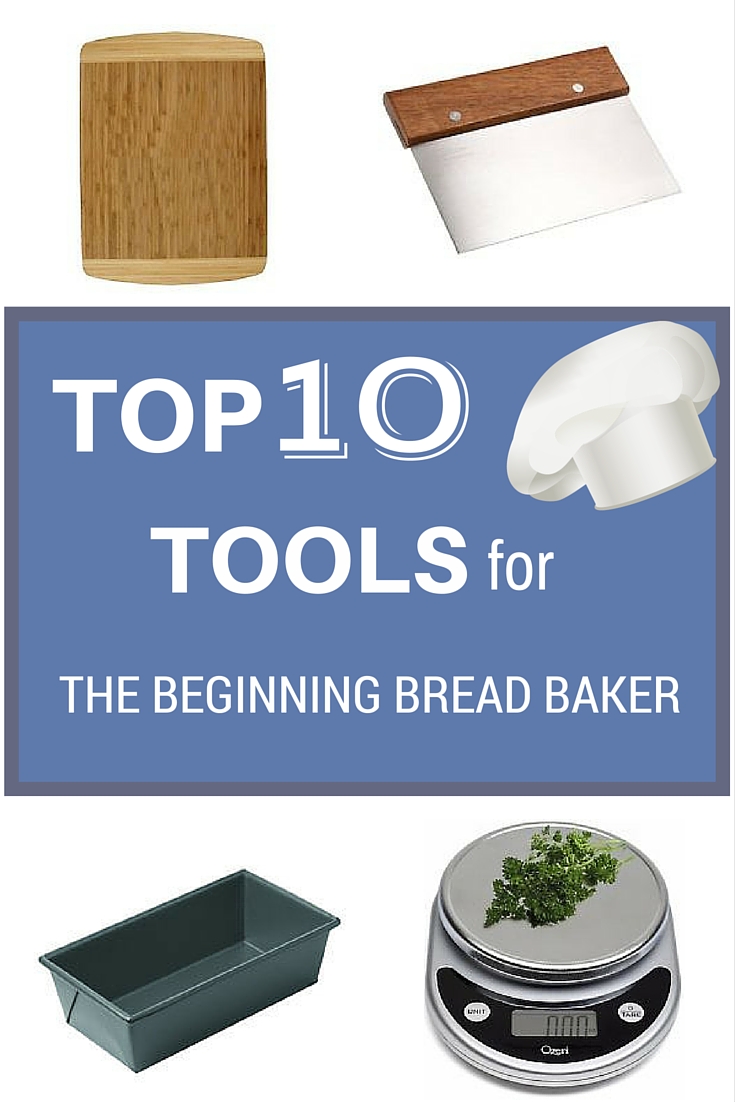TOP 10 Tools for the Beginning Bread Baker