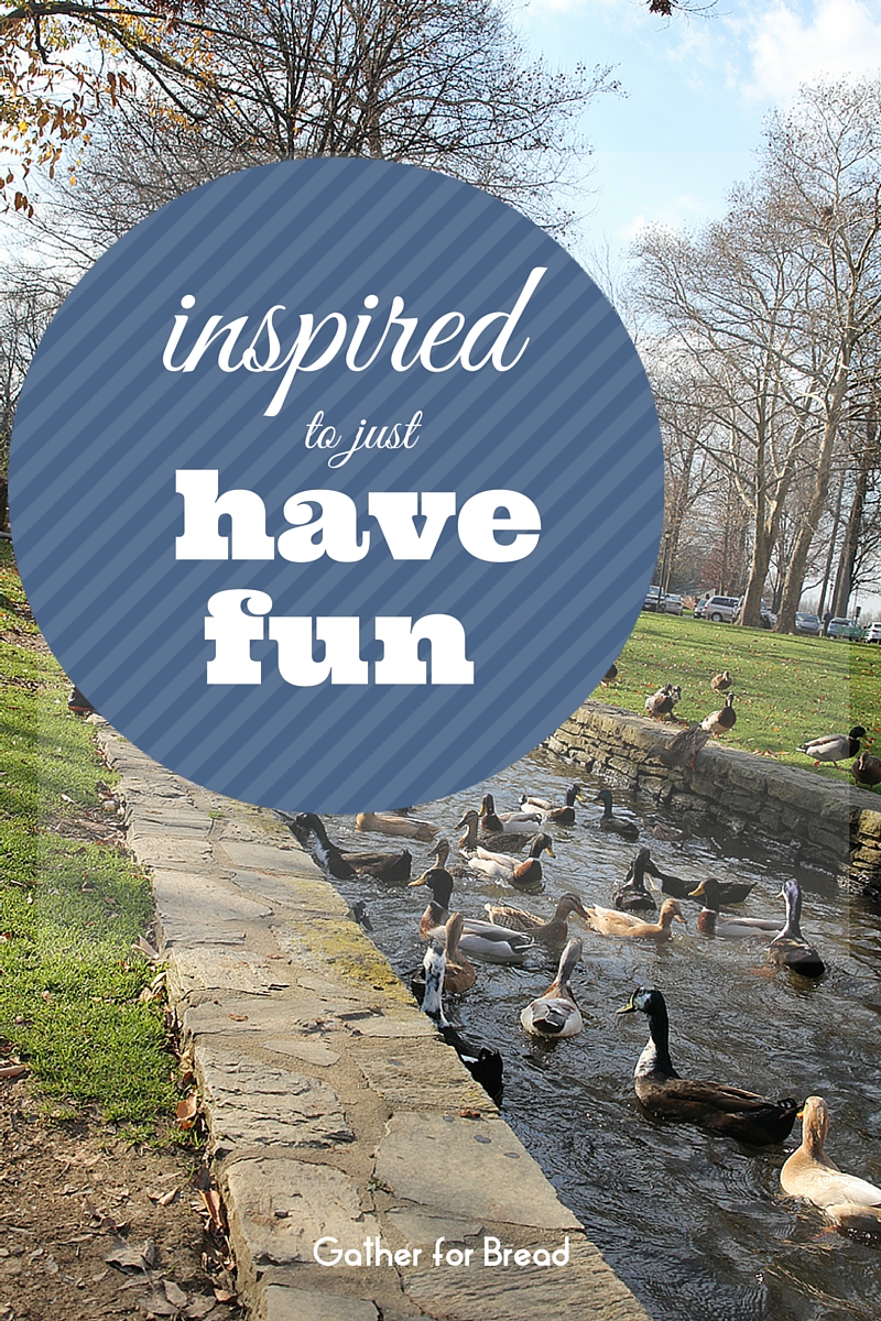 Inspired to Just have Fun | gatherforbread.com