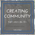 Creating Community Right Where You Are