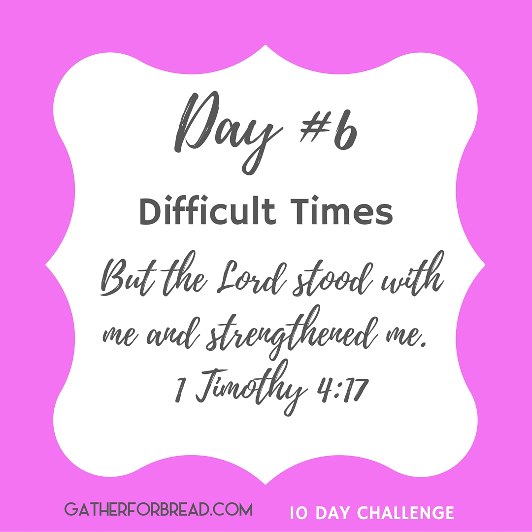 Day 6 Difficult Times