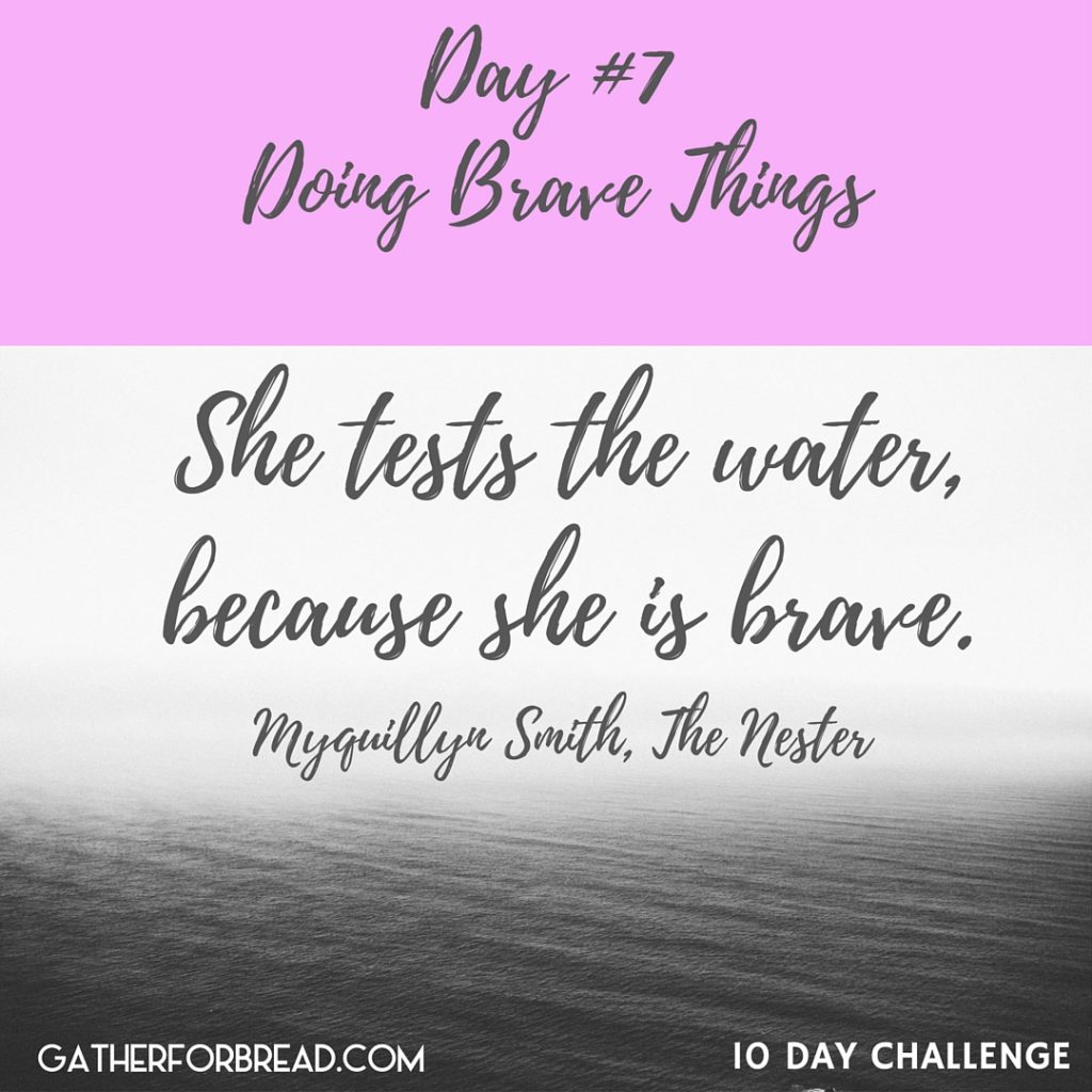 Day #7 Doing Brave Things