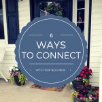 6 Ways to Connect with Your Neighbor Now