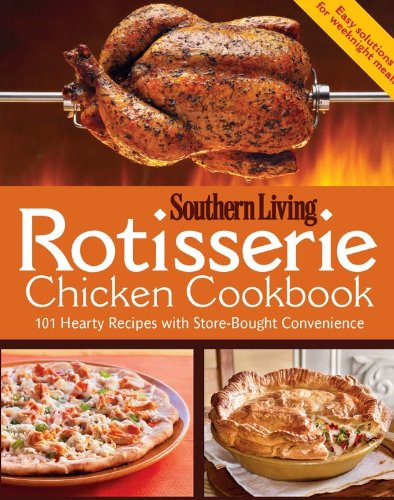 Southern Living Rotisserie Chicken Cookbook