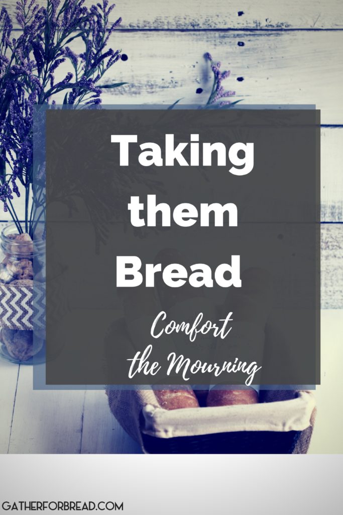 Taking them Bread, Comfort the Mourning - How a simple act of kindness blessed the giver and brought joy to the mourning.