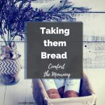 Taking them Bread Comfort the Mourning