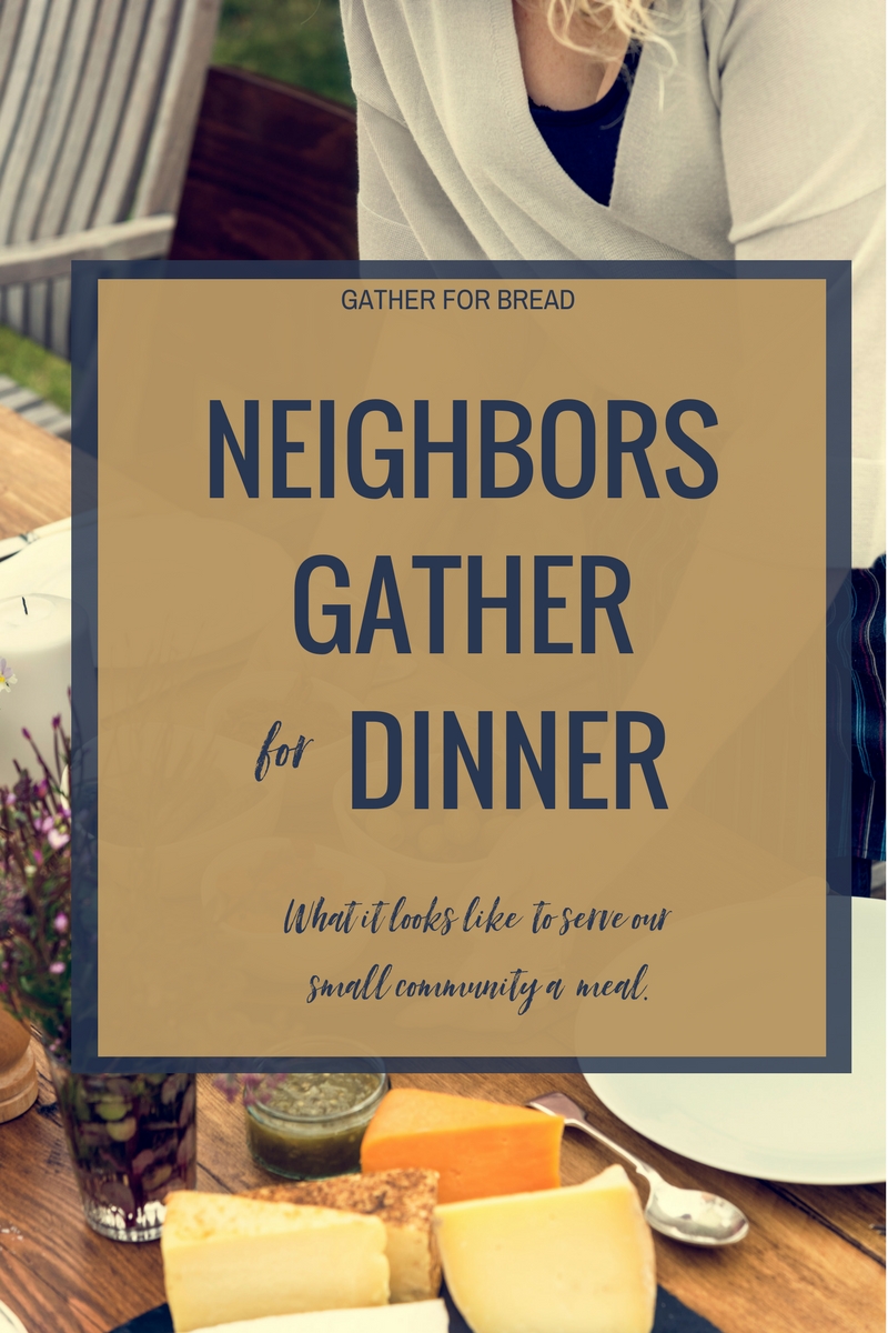 Neighbors Gather for Dinner - What it looks like to feed and serve our small neighborhood a meal. Ideas to inspire you to gather your community of neighbors at the table for dinner.
