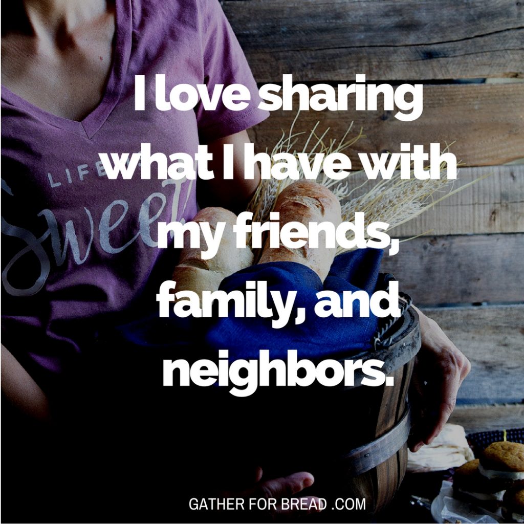 I love sharing what I have with my friends, family, and neighbors. GATHERFORBREAD.COM